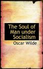 The Soul of Man Under Socialism By Oscar Wilde Cover Image