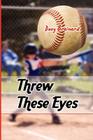 Threw These Eyes: Advice for Dads and Coaches By Doug Brainard Cover Image