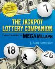 The Jackpot Lottery Companion: Player's Guide to Mega Millions By J. Alan Sampson Cover Image