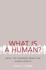 What Is a Human?: What the Answers Mean for Human Rights Cover Image