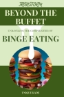 Transform Beyond the Buffet: Unraveling the Complexities of Binge Eating By Unique Kade Cover Image