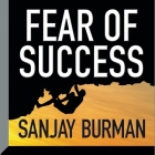 Fear Success By Sanjay Burman, Sanjay Burman (Read by) Cover Image