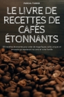 Le Livre de Recettes de Cafés Étonnants By Pascal Tassoi Cover Image