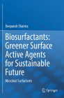 Biosurfactants: Greener Surface Active Agents for Sustainable Future: Microbial Surfactants By Deepansh Sharma Cover Image