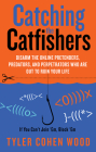 Catching the Catfishers: Disarm the Online Pretenders, Predators, and Perpetrators Who Are Out to Ruin Your Life By Tyler Cohen Wood Cover Image