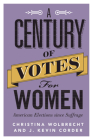 A Century of Votes for Women: American Elections Since Suffrage By Christina Wolbrecht, J. Kevin Corder Cover Image