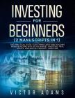 Investing for Beginners (2 Manuscripts in 1): The Practical Guide to Retiring Early and Building Passive Income with Stock Market Investing, Real Esta Cover Image