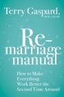 The Remarriage Manual: How to Make Everything Work Better the Second Time Around By Terry Gaspard, MSW, LICSW Cover Image