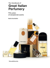 The Handbook of Great Italian Perfumery: Fifty Years of Exceptional Scents By Marika Vecchiattini (Editor) Cover Image
