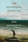 The Discerning Narrator: Conrad, Aristotle, and Modernity By Alexia Hannis Cover Image