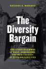 The Diversity Bargain: And Other Dilemmas of Race, Admissions, and Meritocracy at Elite Universities By Natasha Warikoo Cover Image