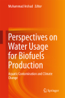 Perspectives on Water Usage for Biofuels Production: Aquatic Contamination and Climate Change By Muhammad Arshad (Editor) Cover Image