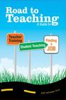 Road to Teaching: A Guide to Teacher Training, Student Teaching, and Finding a Job Cover Image