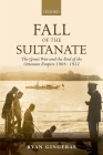 Fall of the Sultanate: The Great War and the End of the Ottoman Empire 1908-1922 (Greater War) By Ryan Gingeras Cover Image