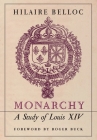 Monarchy: A Study of Louis XIV By Hilaire Belloc, Roger Buck (Foreword by) Cover Image