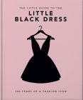 The Little Book of the Little Black Dress: 100 Years of a Fashion Icon By Hippo! Orange (Editor) Cover Image