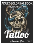 Tattoo Adult Coloring Book Midnight Edition: An Adult Coloring Book with Awesome, Sexy, and Relaxing Tattoo Designs for Men and Women Coloring Pages V By Amanda Curl Cover Image