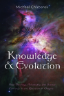 Knowledge and Evolution: How Theology, Philosophy, and Science Converge in the Question of Origins By Michael Chaberek Cover Image