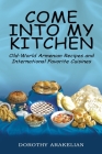 Come into My Kitchen: Old-World Armenian Recipes and International Favorite Cuisines By Dorothy Arakelian Cover Image