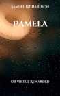 Pamela: Or Virtue Rewarded By Samuel Richardson Cover Image