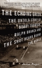 The Echoing Green: The Untold Story of Bobby Thomson, Ralph Branca and the Shot Heard Round the World By Joshua Prager Cover Image