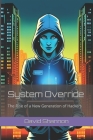 System Override: The Rise of a New Generation of Hackers By David A. Shannon Cover Image