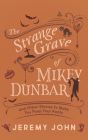The Strange Grave of Mikey Dunbar: And Other Stories to Make You Poop Your Pants By Jeremy John Cover Image