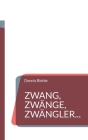 Zwang, Zwänge, Zwängler...: Textsammlung aus 20 Jahren Zweifelskrankheit By Dennis Riehle Cover Image