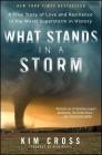 What Stands in a Storm: A True Story of Love and Resilience in the Worst Superstorm in History By Kim Cross, Rick Bragg (Foreword by) Cover Image