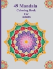 49 Mandalas coloring book for adults: Adult 49 Different Coloring Mandalas, Beautiful Mandalas for Stress Relief and Relaxation By Piar Mohammad Cover Image