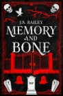 Memory and Bone By J. S. Bailey Cover Image