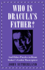 Who Is Dracula's Father?: And Other Puzzles in Bram Stoker's Gothic Masterpiece By John Sutherland Cover Image