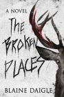 The Broken Places By Blaine Daigle Cover Image