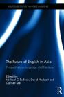 The Future of English in Asia: Perspectives on language and literature (Routledge Studies in World Englishes) By Michael O'Sullivan (Editor), David Huddart (Editor), Carmen Lee (Editor) Cover Image