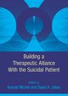 Building a Therapeutic Alliance with the Suicidal Patient By Konrad Michel (Editor), David Alan Jobes (Editor) Cover Image