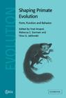 Shaping Primate Evolution: Form, Function, and Behavior (Cambridge Studies in Biological and Evolutionary Anthropolog #40) By Fred Anapol (Editor), Rebecca Z. German (Editor), Nina G. Jablonski (Editor) Cover Image