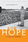 Bob Hope: A Life In Comedy By William Robert Faith Cover Image