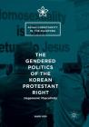 The Gendered Politics of the Korean Protestant Right: Hegemonic Masculinity (Asian Christianity in the Diaspora) By Nami Kim Cover Image