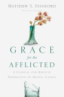 Grace for the Afflicted: A Clinical and Biblical Perspective on Mental Illness Cover Image