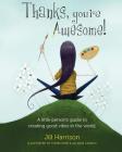 Thanks, You're Awesome! A Little Person's Guide to Creating Good Vibes in the World Cover Image