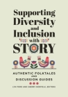 Supporting Diversity and Inclusion with Story: Authentic Folktales and Discussion Guides By Lyn Ford (Editor), Sherry Norfolk (Editor) Cover Image