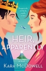 Heir, Apparently: A Novel By Kara McDowell Cover Image