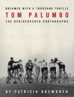 Dreamer With a Thousand Thrills: The Rediscovered Photographs of Tom Palumbo By Patricia Bosworth (Editor), Tom Palumbo (By (photographer)) Cover Image