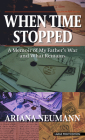 When Time Stopped: A Memoir of My Father's War and What Remains By Ariana Neumann Cover Image