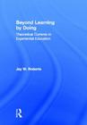 Beyond Learning by Doing: Theoretical Currents in Experiential Education Cover Image