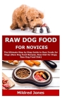 Raw Dog Food for Novices: The Ultimate Step by Step Guide to Raw Foods for Dogs (Raw Dog Food Recipes, Raw Diet for Dogs, Raw Dog Food Diet) Cover Image