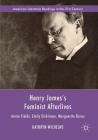 Henry James's Feminist Afterlives: Annie Fields, Emily Dickinson, Marguerite Duras (American Literature Readings in the 21st Century) By Kathryn Wichelns Cover Image