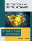 Digitization and Digital Archiving: A Practical Guide for Librarians (Practical Guides for Librarians) By Elizabeth R. Leggett Cover Image