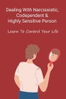 Dealing With Narcissistic, Codependent & Highly Sensitive Person: Learn To Control Your Life: How To Recognize Someone With Covert Narcissism Cover Image