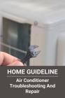 Home Guideline: Air Conditioner Troubleshooting And Repair: Air Conditioner Problems And Solutions By Huey Whisnant Cover Image